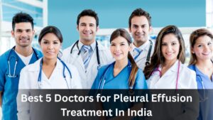 Best 5 Doctors for Pleural Effusion Treatment In India