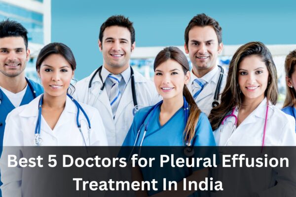 Best 5 Doctors for Pleural Effusion Treatment In India