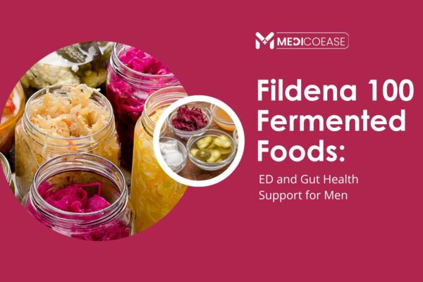 Fildena 100 + Fermented Foods: ED and Gut Health Support for Men