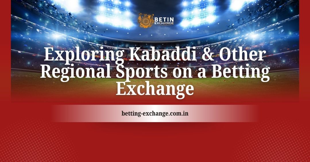 Exploring Kabaddi & Other Regional Sports on a Betting Exchange