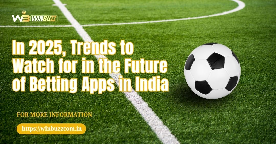 In-2025-Trends-to-Watch-for-in-the-Future-of-Betting-Apps-in-India