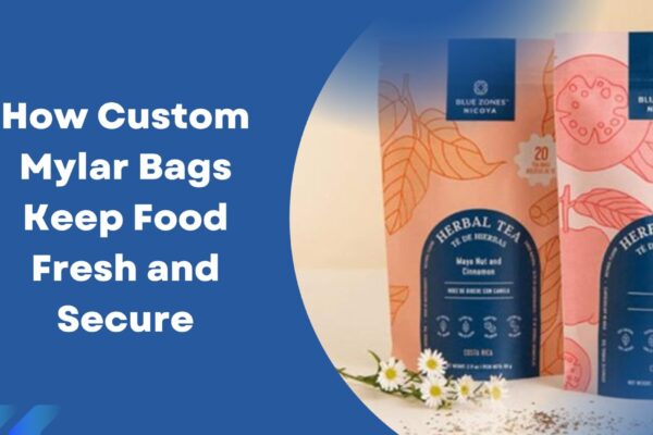 How Custom Mylar Bags Keep Food Fresh and Secure Custom Mylar Bags
